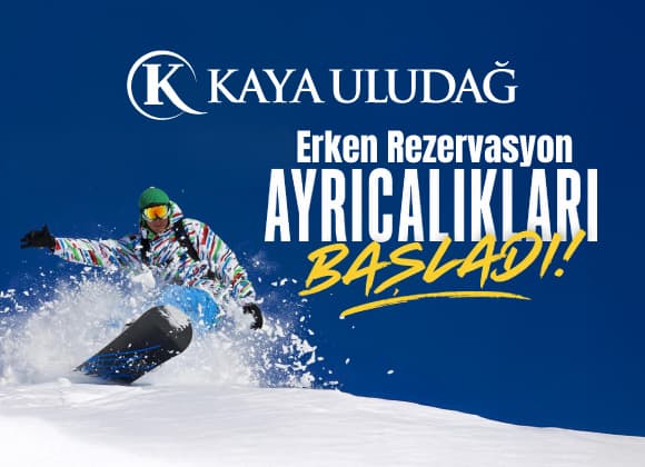 Kaya Uludağ Erken Rezervasyon Ayrıcalıkları Başladı!